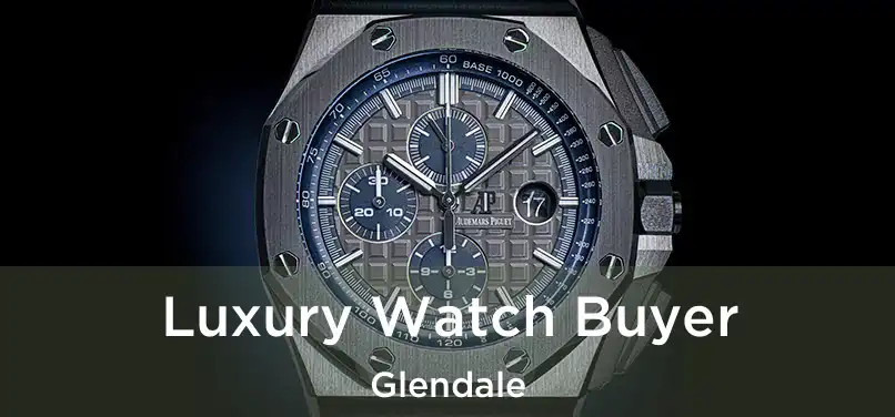 Luxury Watch Buyer Glendale